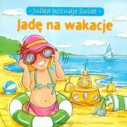 JADĘ NA WAKACJE. JULKA POZNAJE ŚWIAT Stańczewska Aleksandra