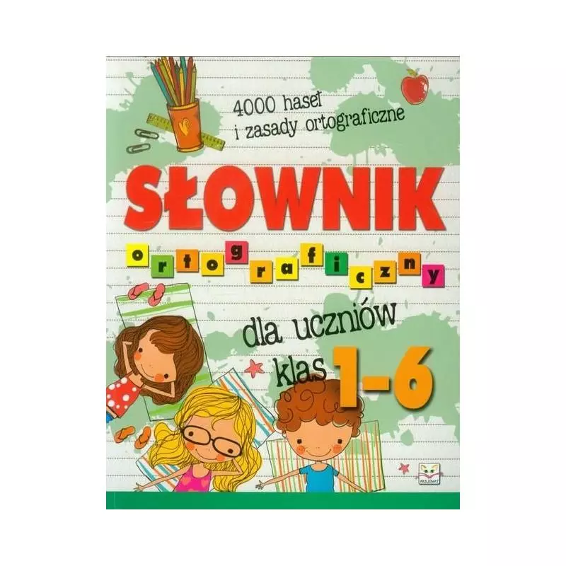 SŁOWNIK ORTOGRAFICZNY DLA UCZNIÓW KLAS 1-6 