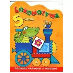 LOKOMOTYWA 5 - LATKA. KSIĄŻECZKA EDUKACYJNA Z NAKLEJKAMI. 