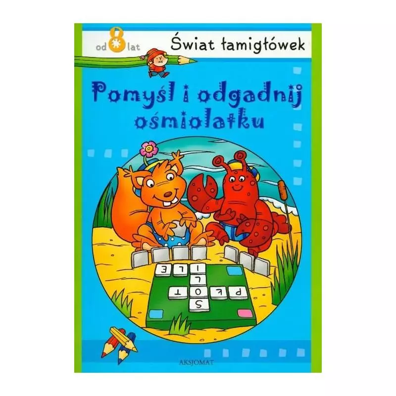 ŚWIAT ŁAMIGŁÓWEK OD 8 LAT. POMYŚL I ODGADNIJ OŚMIOLATKU 