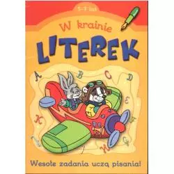 W KRAINIE LITEREK. WESOŁE ZADANIA UCZĄ PISANIA. 5-7 LAT 