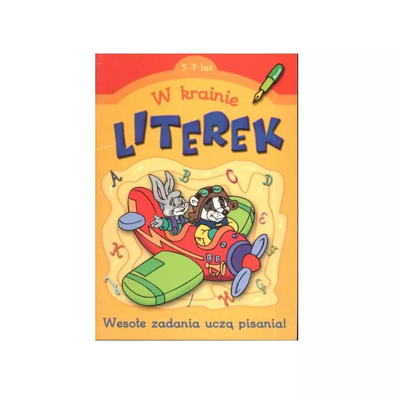 W KRAINIE LITEREK. WESOŁE ZADANIA UCZĄ PISANIA. 5-7 LAT 