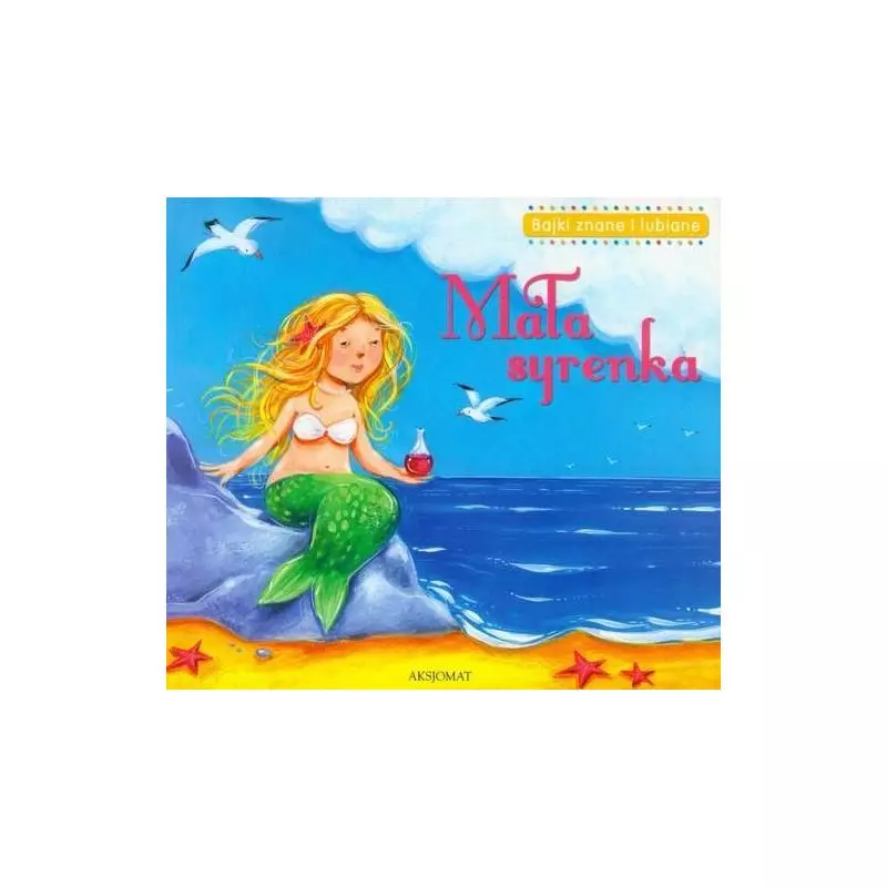 BAJKI ZNANE I LUBIANE - MAŁA SYRENKA Bator Agnieszka BAJKI ZNANE I LUBIANE - MAŁA SYRENKA Bator Agnieszka