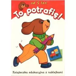 TO POTRAFIĘ! KSIĄŻECZKA EDUKACYJNA Z NAKLEJKAMI 5+