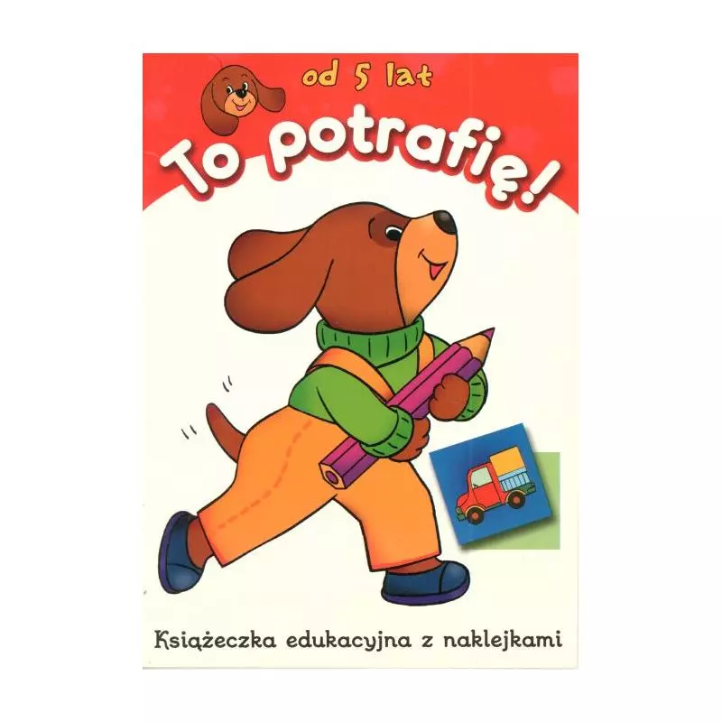 TO POTRAFIĘ! KSIĄŻECZKA EDUKACYJNA Z NAKLEJKAMI 5+ TO POTRAFIĘ! KSIĄŻECZKA EDUKACYJNA Z NAKLEJKAMI 5+