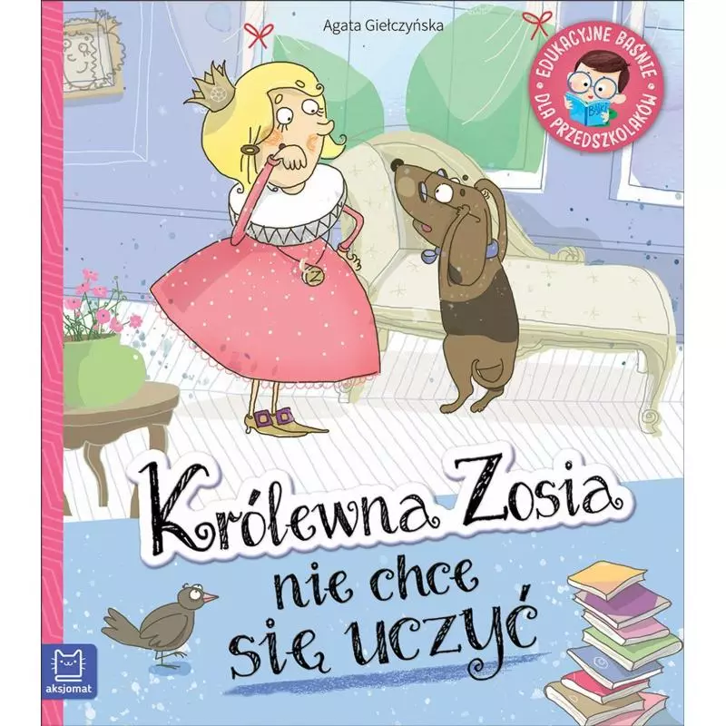 KRÓLEWNA ZOSIA NIE CHCE SIĘ UCZYĆ Agata Giełczyńska - Aksjomat