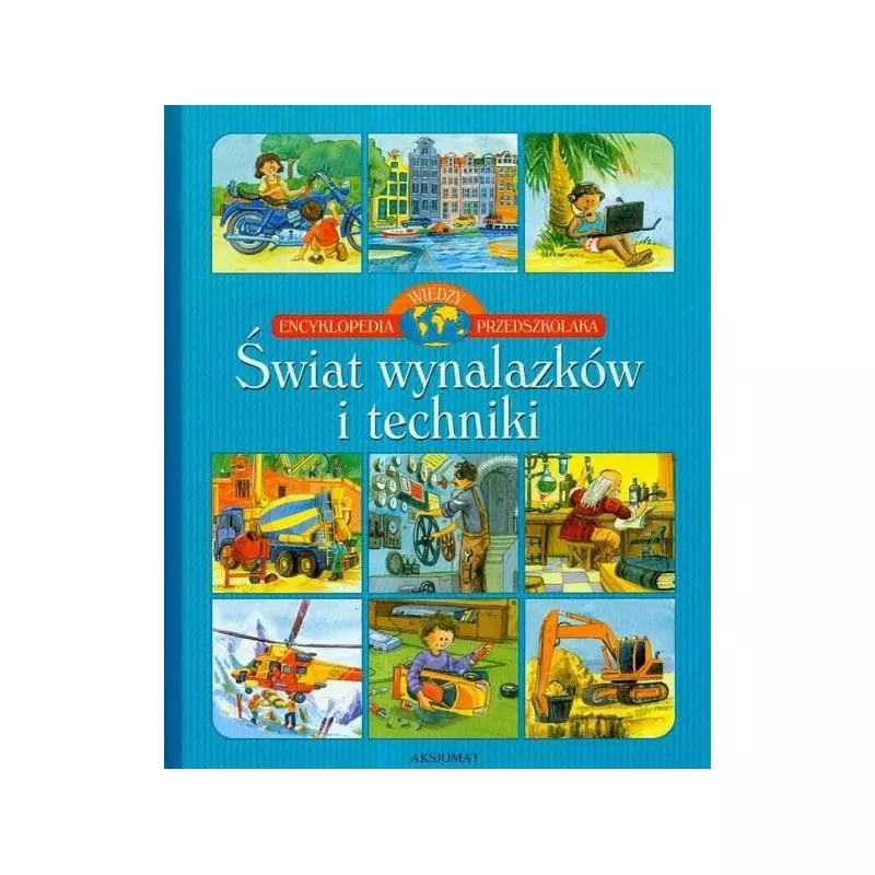 ENCYKLOPEDIA WIEDZY PRZEDSZKOLAKA ŚWIAT WYNALAZKÓW I TECHNIKI Gajewski Wojciech - Aksjomat ENCYKLOPEDIA WIEDZY PRZEDSZKOLAKA ŚWIAT WYNALAZKÓW I TECHNIKI Gajewski Wojciech - Aksjomat