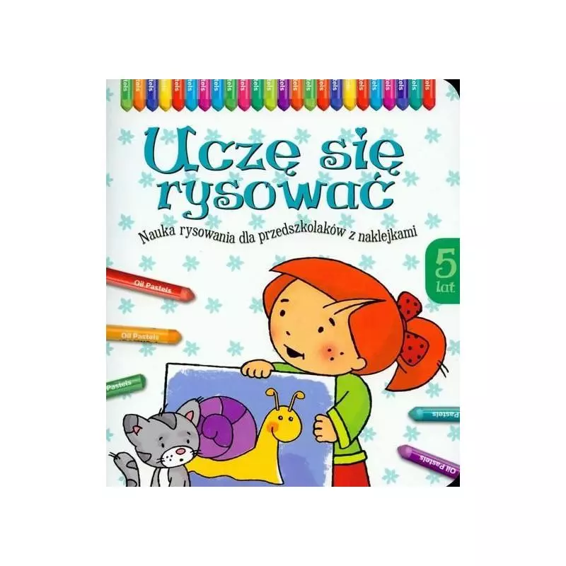 UCZĘ SIĘ RYSOWAĆ 5 LAT NAUKA RYSOWANIA DLA PRZEDSZKOLAKÓW Z NAKLEJKAMI Agnieszka Bator - Aksjomat