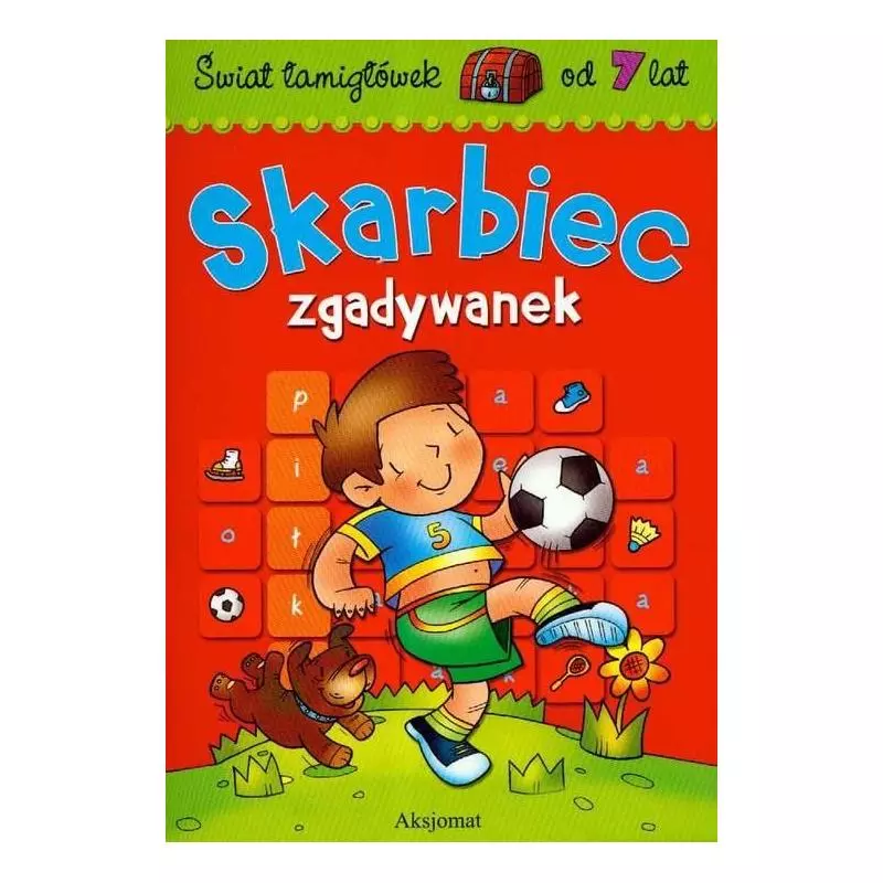 ŚWIAT ŁAMIGŁÓWEK OD 7 LAT. SKARBIEC ZGADYWANEK ŚWIAT ŁAMIGŁÓWEK OD 7 LAT. SKARBIEC ZGADYWANEK