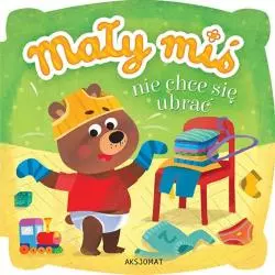 MAŁY MIŚ NIE CHCE SIĘ UBRAĆ - Aksjomat