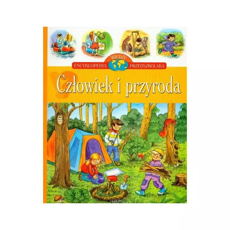 CZŁOWIEK I PRZYRODA - ENCYKLOPEDIA WIEDZY PRZEDSZKOLAKA Bator Agnieszka
