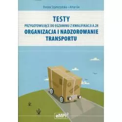 TESTY PRZYGOTOWUJĄCE DO EGZAMINU Z KWALIFIKACJI A.28 ORGANIZACJA I NADZOROWANIE TRANSPORTU Go, Artur