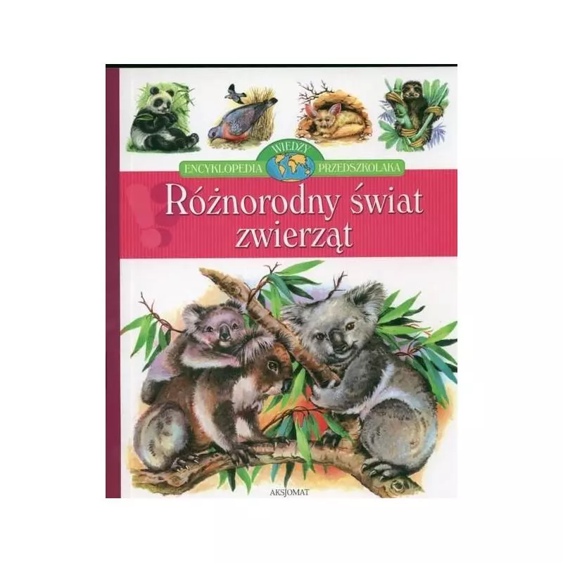 RÓŻNORODNY ŚWIAT ZWIERZĄT Aleksandra Stańczewska - Aksjomat
