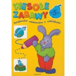 WESOŁE ZABAWY OD 5 LAT KSIĄŻECZKA EDUKACYJNA Z NAKLEJKAMI 