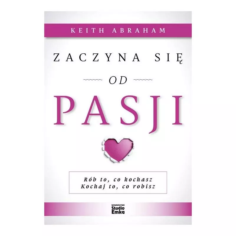 ZACZYNA SIĘ OD PASJI Abraham Keith - Studio Emka