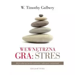 WEWNĘTRZNA GRA: STRES W. Timothy Gallwey 