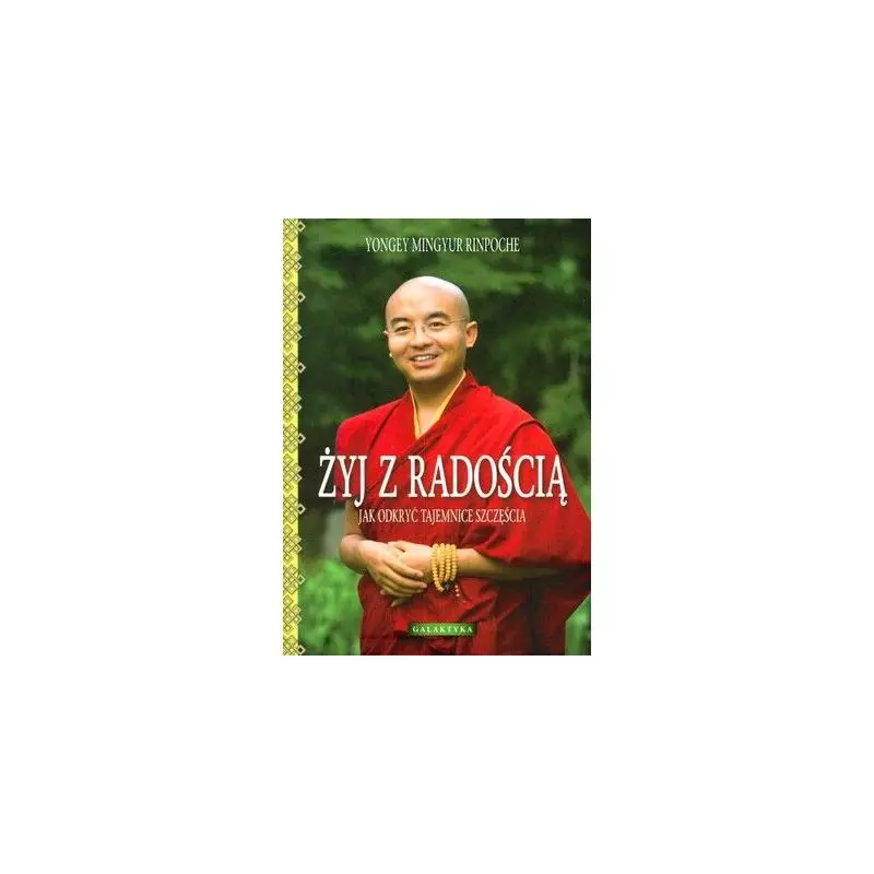ŻYJ Z RADOŚCIĄ Yongey Mingyur Rinpoche - Galaktyka