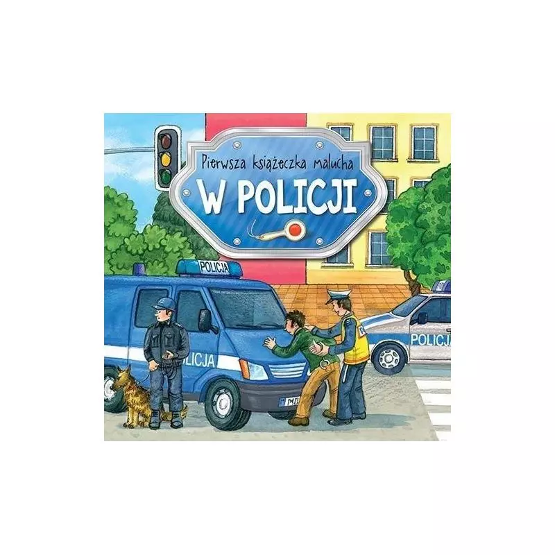PIERWSZA KSIĄŻECZKA MALUCHA. W POLICJI PIERWSZA KSIĄŻECZKA MALUCHA. W POLICJI