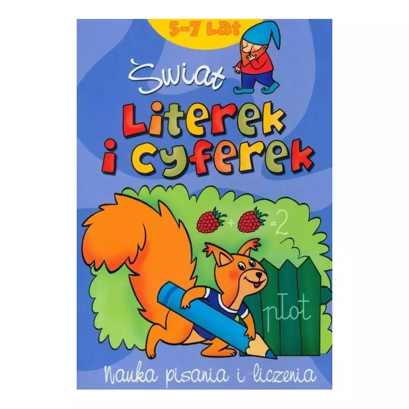 ŚWIAT LITEREK I CYFEREK. NAUKA PISANIA I LICZENIA. 6-7 LAT ŚWIAT LITEREK I CYFEREK. NAUKA PISANIA I LICZENIA. 6-7 LAT