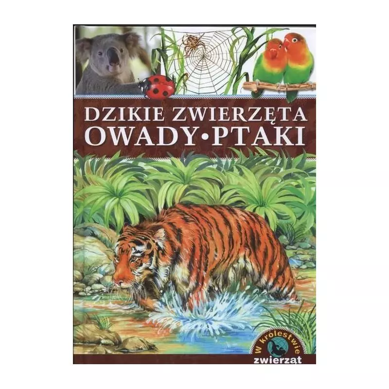 W KRÓLESTWIE ZWIERZĄT DZIKIE ZWIERZĘTA OWADY PTAKI Anna Podgórska - Aksjomat
