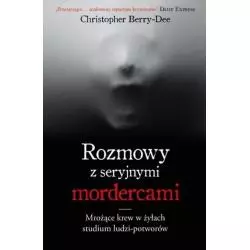 ROZMOWY Z SERYJNYMI MORDERCAMI Christopher Berry-Dee