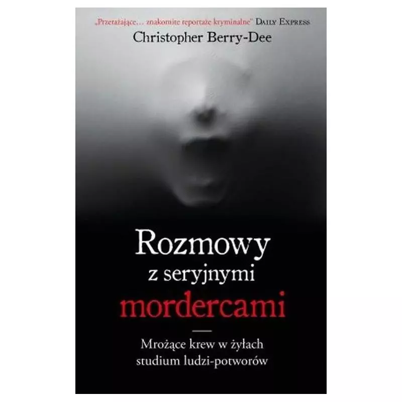 ROZMOWY Z SERYJNYMI MORDERCAMI Christopher Berry-Dee