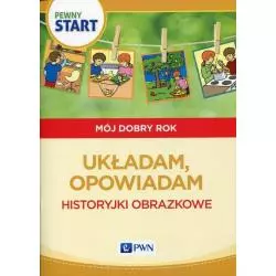 PEWNY START MÓJ DOBRY ROK UKŁADAM, OPOWIADAM HISTORYJKI OBRAZKOWE Aneta Pliwka