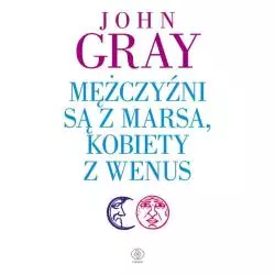 MĘŻCZYŹNI SĄ Z MARSA KOBIETY Z WENUS John Gray - Rebis