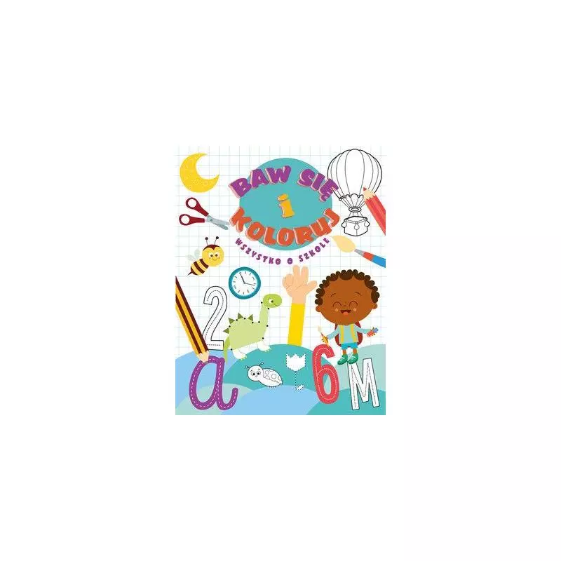 BAW SIĘ I KOLORUJ WSZYSTKO O SZKOLE 