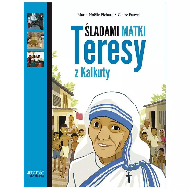 ŚLADAMI MATKI TERESY Z KALKUTY Marie-Noelle Pichard, Claire Fauvel - Jedność