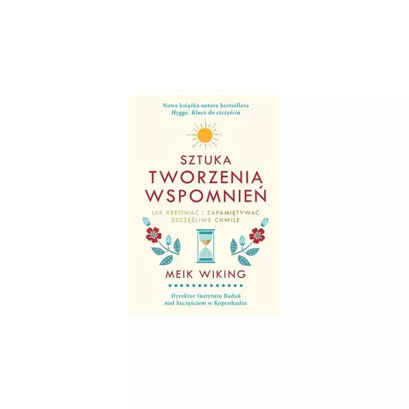 SZTUKA TWORZENIA WSPOMNIEŃ Meik Wiking