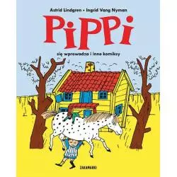 PIPPI SIĘ WPROWADZA I INNE KOMIKSY PIPPI Astrid Lindgren, Ingrid Vang Nyman - Zakamarki