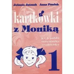 KARTKÓWKI Z MONIKĄ KL.1 JĘZYK POLSKI, MATEMATYKA, ŚRODOWISKO. Jolanta Jatczak, Anna Pawlak