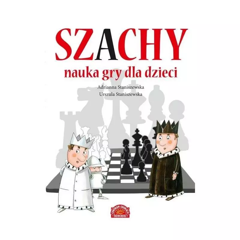 SZACHY. NAUKA GRY DLA DZIECI Urszula Staniszewska - Centrum Edukacji Dziecięcej