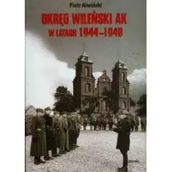 OKRĘG WILEŃSKI AK W LATACH 1944-1948 Piotr Niwiński