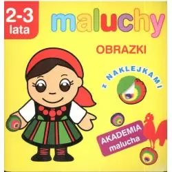 AKADEMIA MALUCHA - MALUCHY. OBRAZKI Z NAKLEJKAMI 2-3 LATA - Olesiejuk