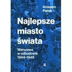 NAJLEPSZE MIASTO ŚWIATA WARSZAWA W ODBUDOWIE 1944-1949 Grzegorz Piątek