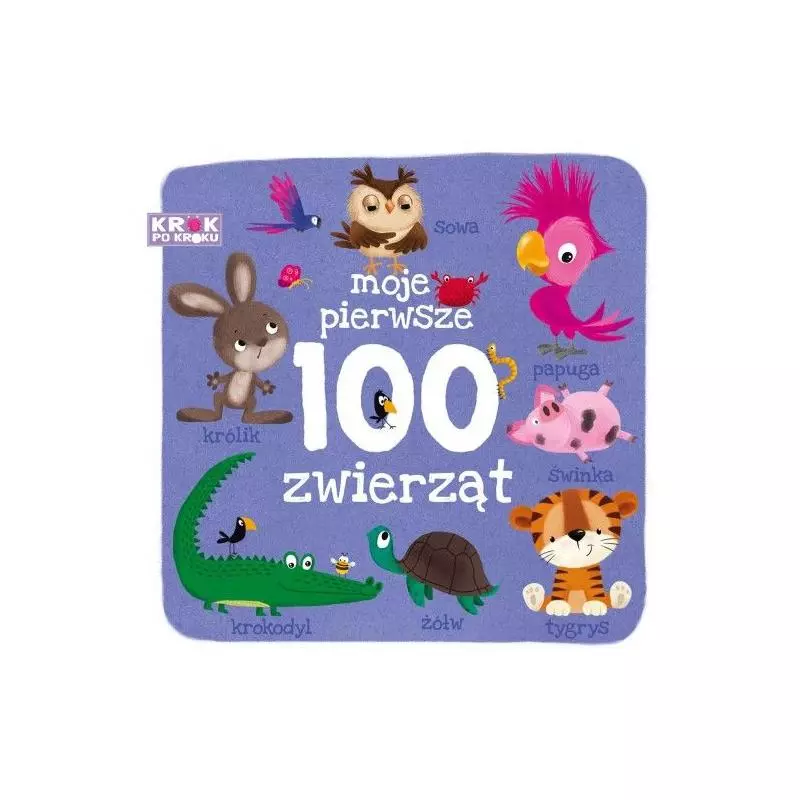 MOJE PIERWSZE 100 ZWIERZĄT KROK PO KROKU Kapuścińska Anna