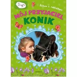 ALBUM Z NAKLEJKAMI. MÓJ PRZYJACIEL KONIK. 