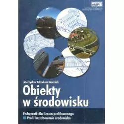 OBIEKTY W ŚRODOWISKU. PODRĘCZNIK DLA LICEUM PROFILOWANEGO. Mieczysław Arkadiusz Woźniak - EMPI2
