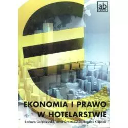 EKONOMIA I PRAWO W HOTELARSTWIE Barbara Gołębiewska, Anna Grontkowska, Bogdan Klepacki - FORMAT AB