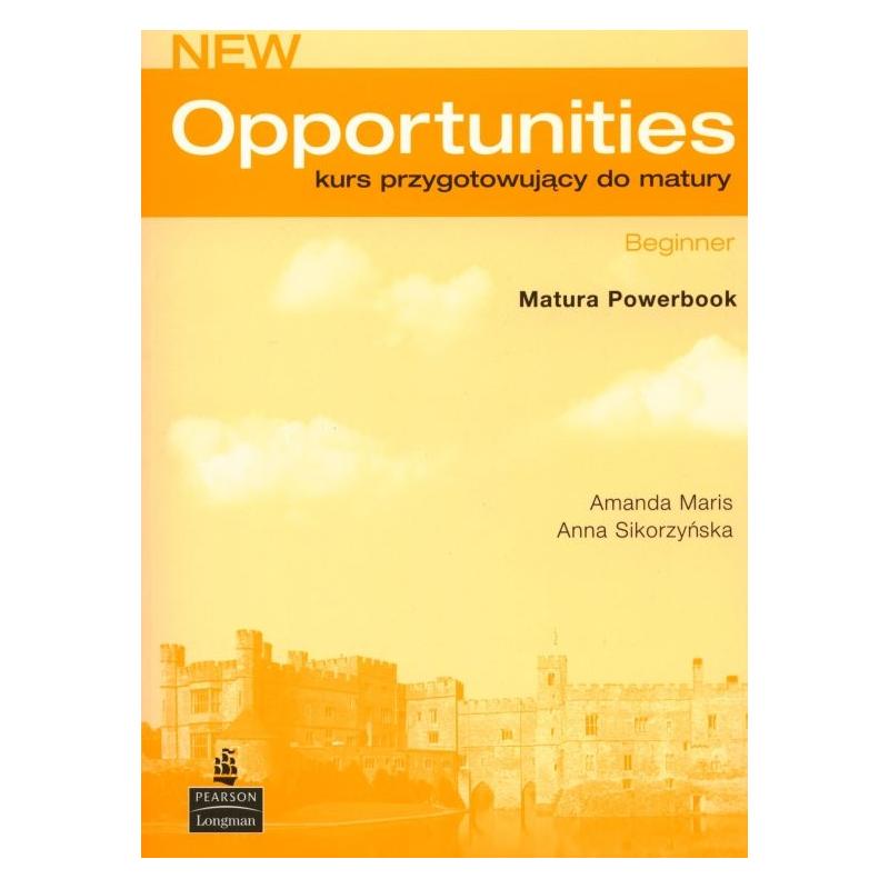 NEW OPPORTUNITIES NEW EDITION BEGINNER. KURS PRZYGOTOWUJĄCY DO MATURY. ZESZYT ĆWICZEŃ. AMANDA MARIS, ANNA SIKORZYŃSKA