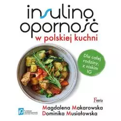 INSULINOOPORNOŚĆ W POLSKIEJ KUCHNI Magdalena Makarowska, Dominika Musiałowska - Feeria