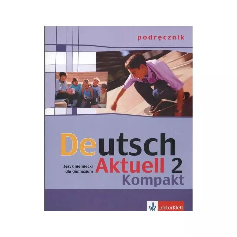 DEUTSCH AKTUELL 2 KOMPAKT. PODRĘCZNIK +CD. JĘZYK NIEMIECKI Renata Rybarczyk - LektorKlett