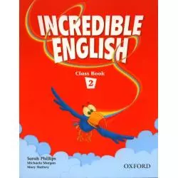 INCREDIBLE ENGLISH 2. PODRĘCZNIK. Sarah Phillips, Michaela Morgan, Mary Slattery - Oxford