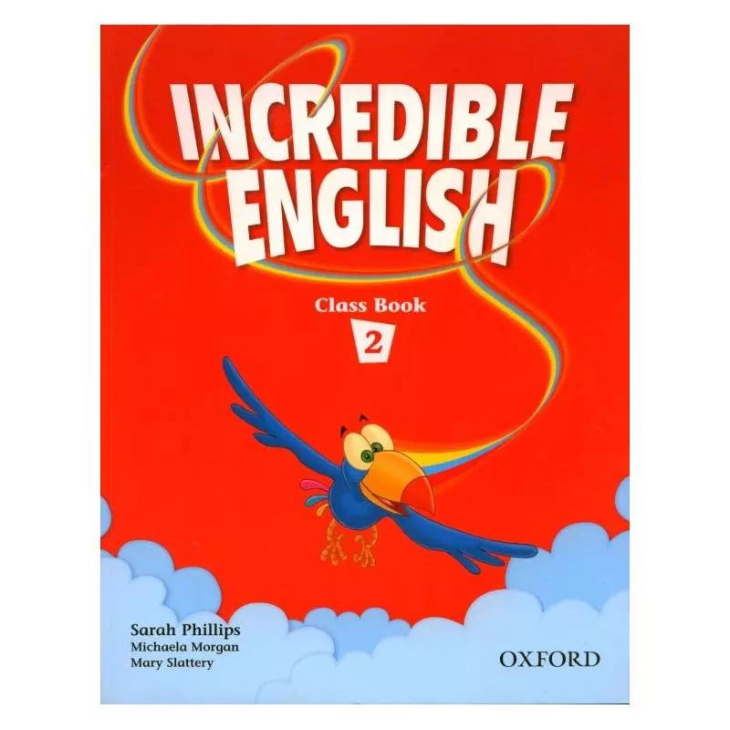 INCREDIBLE ENGLISH 2. PODRĘCZNIK. Sarah Phillips, Michaela Morgan, Mary Slattery - Oxford