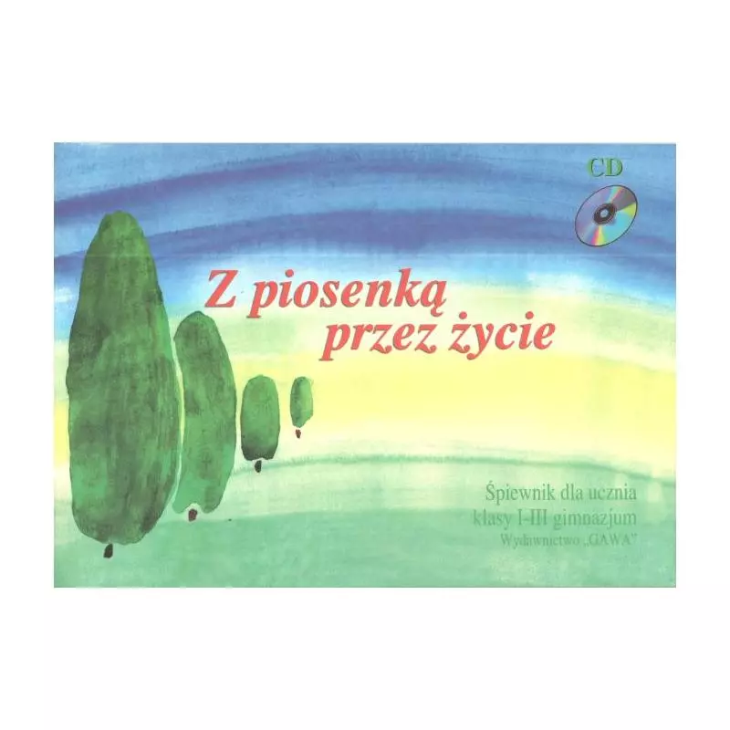 Z PIOSENKĄ PRZEZ ŻYCIE ŚPIEWNIK DLA KLASY 1-3 GIMNAZJUM - GAWA
