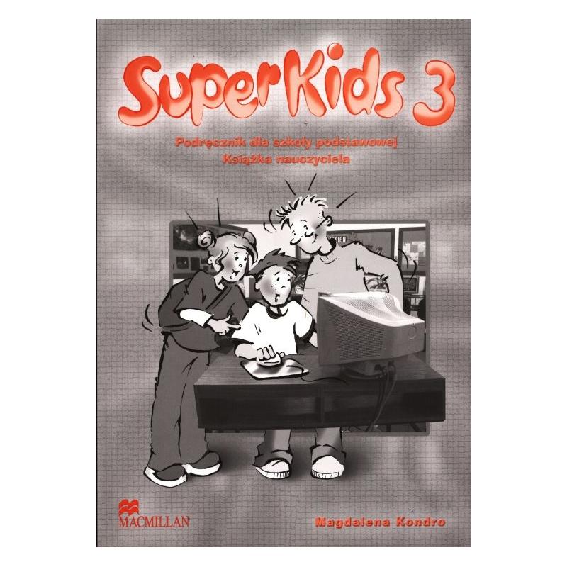 SUPERKIDS 3. PODRĘCZNIK DLA SZKOŁY PODSTAWOWEJ. KSIĄŻKA NAUCZYCIELA. MAGDALENA KONDRO