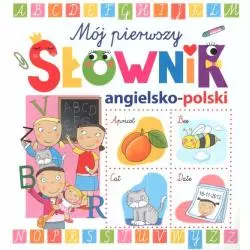 MÓJ PIERWSZY SŁOWNIK ANGIELSKO-POLSKI 