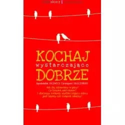 KOCHAJ WYSTARCZAJĄCO DOBRZE Agnieszka Jucewicz - Agora